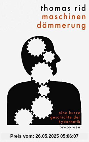 Maschinendämmerung: Eine kurze Geschichte der Kybernetik Maschinendämmerung: Eine kurze Geschichte der Kybernetik