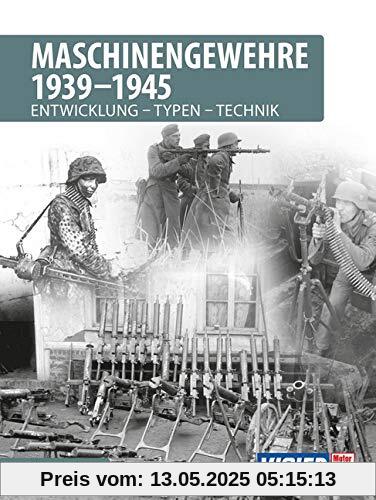 Maschinengewehre 1939 - 1945: Entwicklung - Typen - Technik