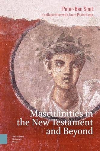 Masculinities in the New Testament and Beyond von Amsterdam University Press