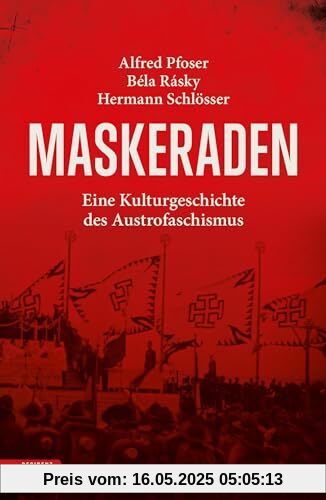 Maskeraden: Eine Kulturgeschichte des Austrofaschismus