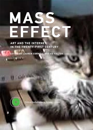 Mass Effect: Art and the Internet in the Twenty-First Century (Critical Anthologies in Art and Culture, Band 1)