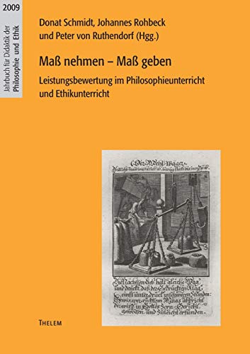 Maß nehmen - Maß geben: Leistungsbewertung im Philosophieunterricht und Ethikunterricht (Jahrbuch für Didaktik der Philosophie und Ethik) von w.e.b. Universittsverlag