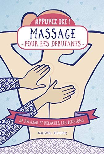 Appuyez ici - Massage pour les débutants: Se relaxer et relâcher les tensions