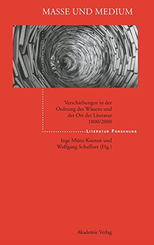 Masse und Medium: Verschiebungen in der Ordnung des Wissens und der Ort der Literatur 1800/2000 (LiteraturForschung) von De Gruyter Akademie Forschung