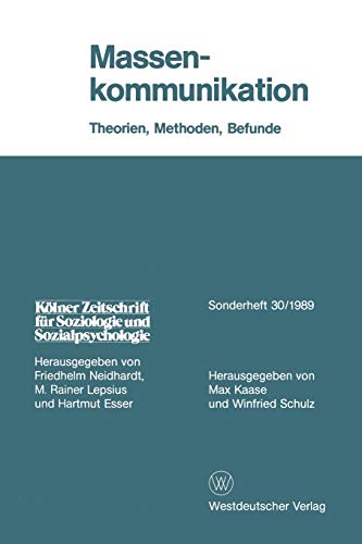 Massenkommunikation: Theorien, Methoden, Befunde (Kölner Zeitschrift für Soziologie und Sozialpsychologie Sonderhefte) (German Edition) (Kölner ... Sozialpsychologie Sonderhefte, 30, Band 30)