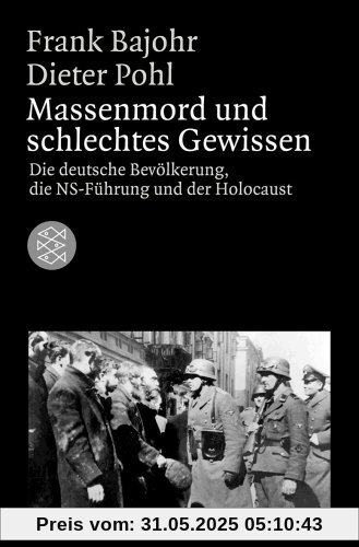 Massenmord und schlechtes Gewissen: Die deutsche Bevölkerung, die NS-Führung und der Holocaust Massenmord und schlechtes Gewissen: Die deutsche Bevölkerung, die NS-Führung und der Holocaust