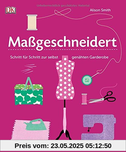 Maßgeschneidert: Schritt für Schritt zur selbst genähten Garderobe