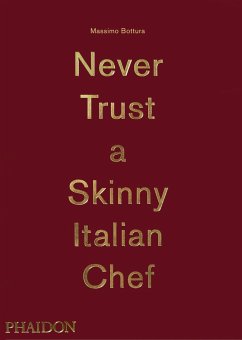 Massimo Bottura: Never Trust A Skinny Italian Chef von Phaidon, Berlin