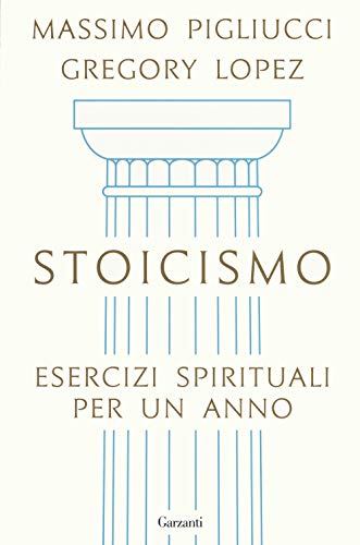 Massimo Pigliucci / Lopez Gregory - Stoicismo. Esercizi Spirituali Per Un Anno (1 BOOKS) von SAGGI