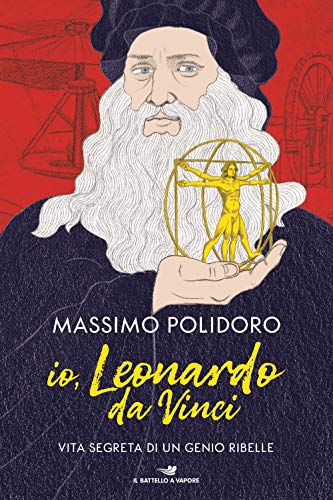 Massimo Polidoro - Io, Leonardo Da Vinci (1 BOOKS) von IL BATTELLO A VAPORE. ONE SHOT