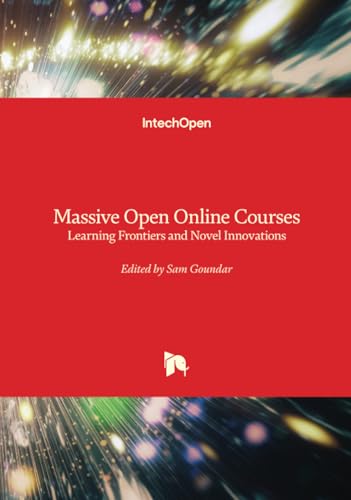 Massive Open Online Courses - Learning Frontiers and Novel Innovations Massive Open Online Courses - Learning Frontiers and Novel Innovations von IntechOpen