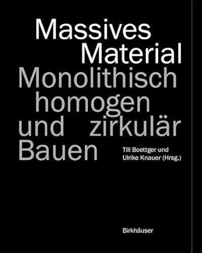 Massives Material: Monolithisch, homogen und zirkulär Bauen von Birkhäuser