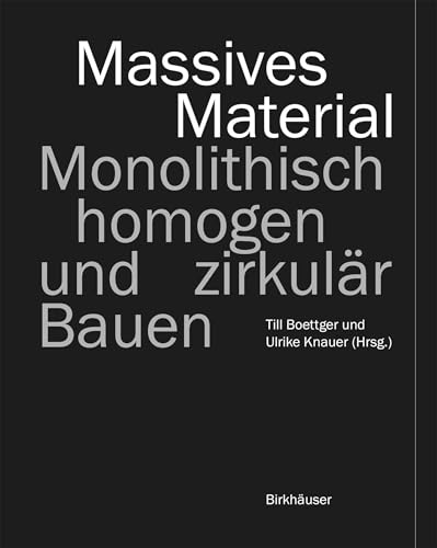 Massives Material: Monolithisch, homogen und zirkulär Bauen von Birkhäuser Verlag GmbH