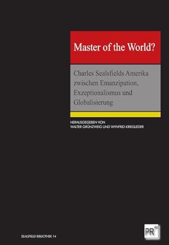 Master of the World?: Charles Sealsfields Amerika zwischen Emanzipation, Exzeptionalismus und Globalisierung (Sealsfield Bibliothek: Wiener Studien und Texte) von Praesens Verlag