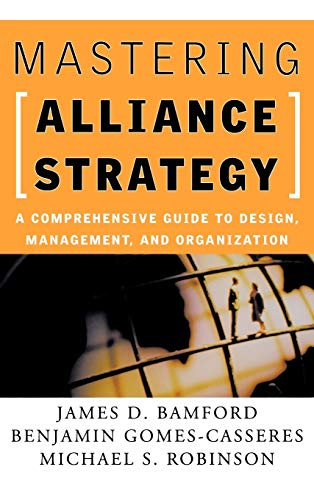 Mastering Alliance Strategy: A Comprehensive Guide to Design, Management, and Organization (Jossey Bass Business & Management Series)