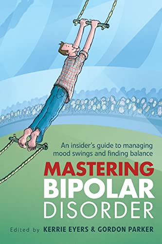 Mastering Bipolar Disorder: An Insider's Guide to Managing Mood Swings and Finding Balance