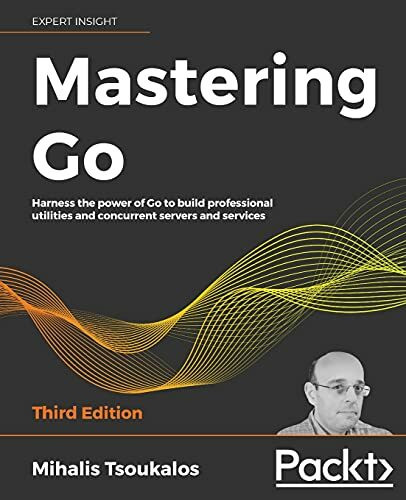 Mastering Go - Third Edition: Harness the power of Go to build professional utilities and conc...