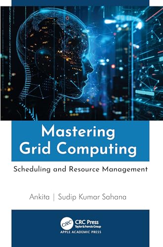 Mastering Grid Computing: Scheduling and Resource Management Mastering Grid Computing: Scheduling and Resource Management von Apple Academic Press Inc.