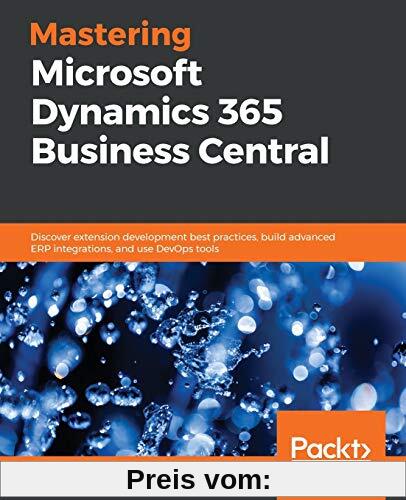 Mastering Microsoft Dynamics 365 Business Central: Discover extension development best practices, build advanced ERP integrations, and use DevOps tools