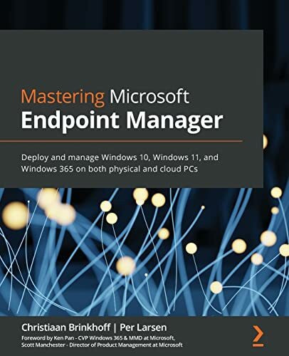 Mastering Microsoft Endpoint Manager: Deploy and manage Windows 10, Windows 11, and Windows 36... Mastering Microsoft Endpoint Manager: Deploy and manage Windows 10, Windows 11, and Windows 36...