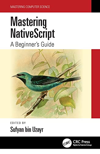 Mastering NativeScript: A Beginner's Guide (Mastering Computer Science) von CRC Press