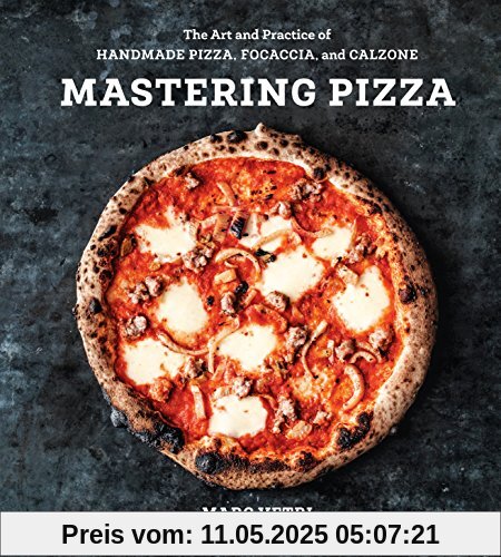 Mastering Pizza: The Art and Practice of Handmade Pizza, Focaccia, and Calzone [A Cookbook]