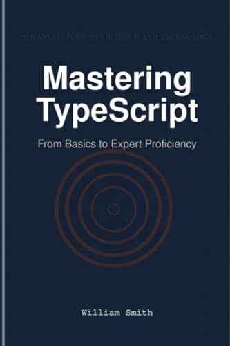 Mastering TypeScript: From Basics to Expert Proficiency Mastering TypeScript: From Basics to Expert Proficiency von HiTeX Press