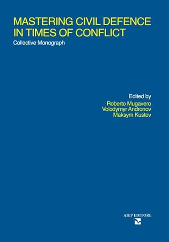 Mastering civil defence in times of conflict. Collective mnonograph (Grandi manuali) von Aiep Editore