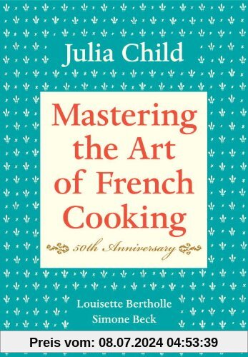 Mastering the Art of French Cooking, Volume I: 50th Anniversary: Vol 1
