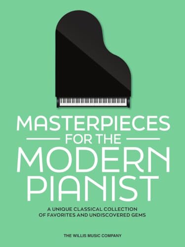 Masterpieces for the Modern Pianist: a Unique Classical Piano Collection of Favorites and Undiscovered Gems