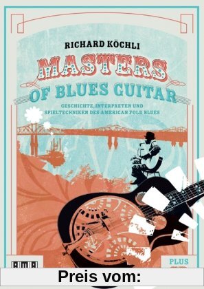 Masters of Blues Guitar: Geschichte, Interpreten und Spieltechniken des American Folk Blues
