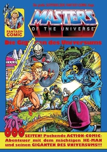 Masters of the Universe - Die Giganten des Universums: Die Giganten des Universums. 600 Seiten! Packende ACTION-COMIC-Abenteuer mit dem mächtigen HE-MAN und seinen GIGANTEN DES UNIVERSUMS!!! Masters of the Universe - Die Giganten des Universums: Die Giganten des Universums. 600 Seiten! Packende ACTION-COMIC-Abenteuer mit dem mächtigen HE-MAN und seinen GIGANTEN DES UNIVERSUMS!!!