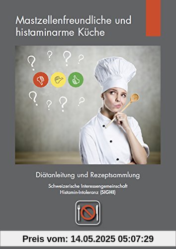 Mastzellenfreundliche und histaminarme Küche: Diätanleitung und Rezeptsammlung Mastzellenfreundliche und histaminarme Küche: Diätanleitung und Rezeptsammlung