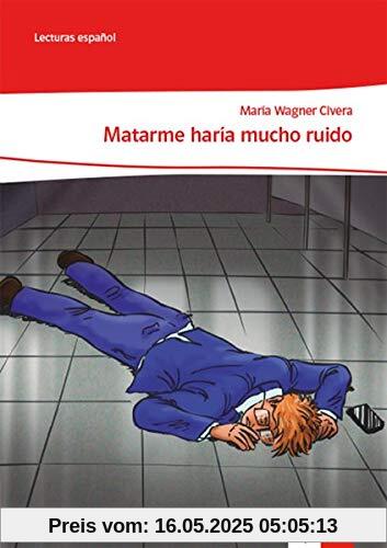Matarme haría mucho ruido: Lektüre Klasse 10-12: A2+/B1