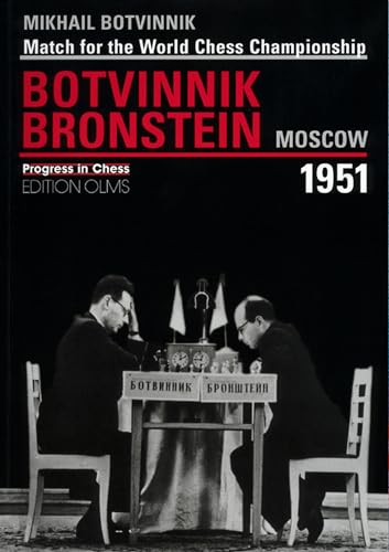 Match for the World Chess Championship Botvinnik Bronstein, Moscow 1951 Progress in Chess