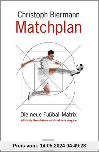 Matchplan: Die neue Fußball-Matrix. Vollständig überarbeitete und aktualisierte Ausgabe