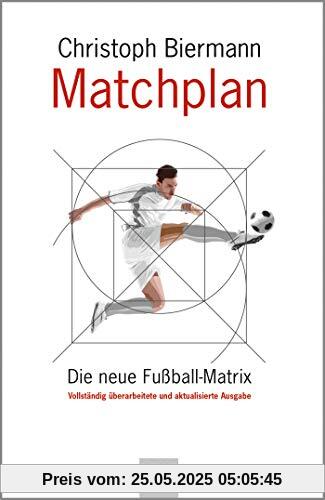 Matchplan: Die neue Fußball-Matrix. Vollständig überarbeitete und aktualisierte Ausgabe