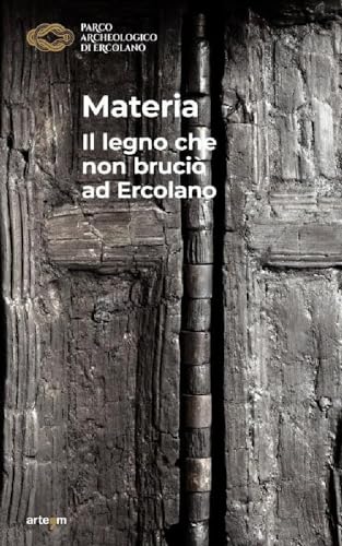 Materia. Il legno che non bruciò ad Ercolano (Archeologia) von artem