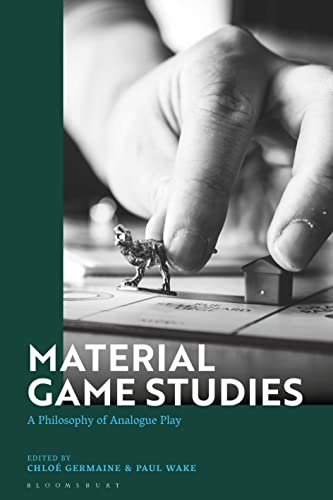 Material Game Studies: A Philosophy of Analogue Play von Bloomsbury Academic