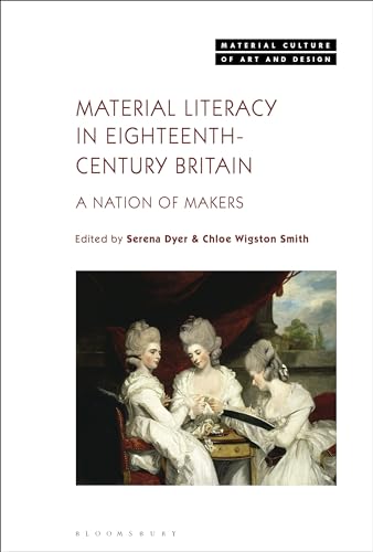 Material Literacy in 18th-Century Britain: A Nation of Makers (Material Culture of Art and Design) von Bloomsbury Visual Arts