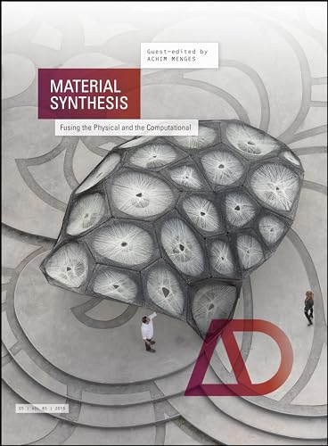 Material Synthesis: Fusing the Physical and the Computational (Architectural Design, Band 237) von Academy Press