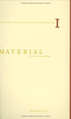 Material in Kunst und Alltag (Hamburger Forschungen zur Kunstgeschichte, Band 1)