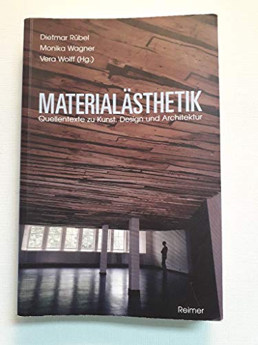 Materialästhetik: Quellentexte zu Kunst, Design und Architektur Materialästhetik: Quellentexte zu Kunst, Design und Architektur