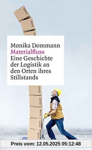 Materialfluss: Eine Geschichte der Logistik an den Orten ihres Stillstands