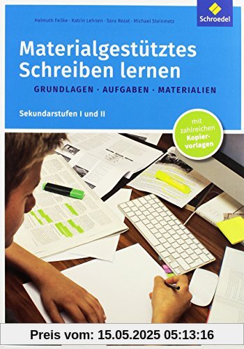 Materialgestütztes Schreiben lernen: Grundlagen - Aufgaben - Materialien: Sekundarstufen I und II Materialgestütztes Schreiben lernen: Grundlagen - Aufgaben - Materialien: Sekundarstufen I und II