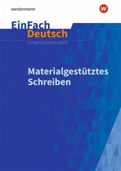 Materialgestütztes Schreiben. EinFach Deutsch Unterrichtsmodelle von Schöningh / Schöningh im Westermann / Westermann Bildungsmedien