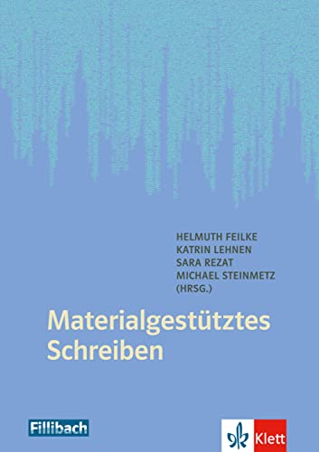 Materialgestütztes Schreiben: Erfahrugen aus der Praxis und Perspektiven der Forschung von Fillibach bei Klett Sprac