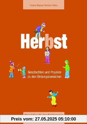 Materialien für den Kindergarten: Herbst: Geschichten und Projekte zu den Bildungsbereichen