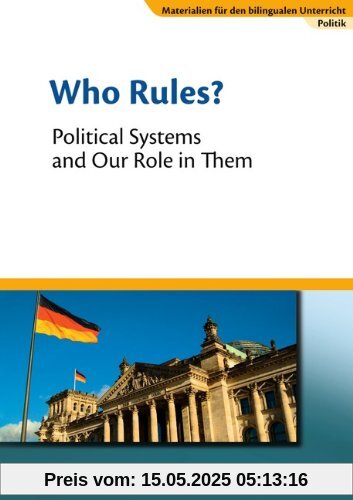 Materialien für den bilingualen Unterricht - CLIL-Modules: Politik: 8./9. Schuljahr - Who Rules? - Political Systems and Our Role in Them: Textheft: Politik. Textheft. Sekundarstufe I - CLIL-Modules