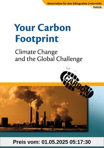 Materialien für den bilingualen Unterricht - CLIL-Modules: Politik: 8./9. Schuljahr - Your Carbon Footprint - Climate Change and the Global Challenge: Textheft
